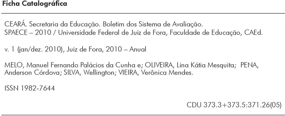 00), Juiz de Fora, 00 Anual MELO, Manuel Fernando Palácios da Cunha e; OLIVEIRA, Lina Kátia