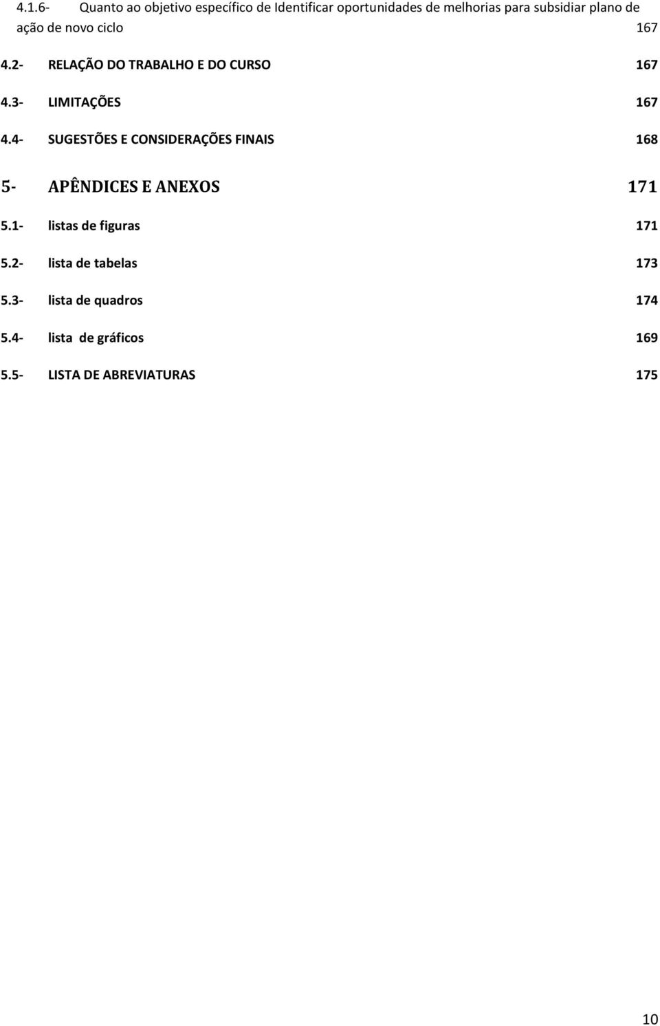 4- SUGESTÕES E CONSIDERAÇÕES FINAIS 168 5- APÊNDICES E ANEXOS 171 5.1- listas de figuras 171 5.