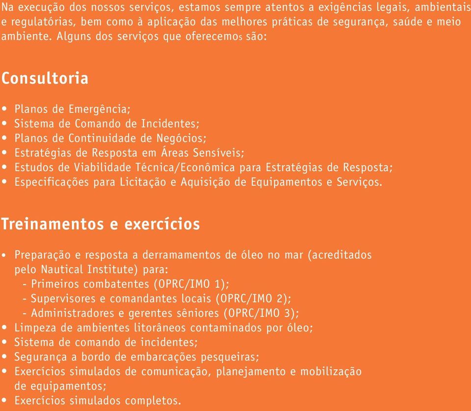 Viabilidade Técnica/Econômica para Estratégias de Resposta; Especificações para Licitação e Aquisição de Equipamentos e Serviços.