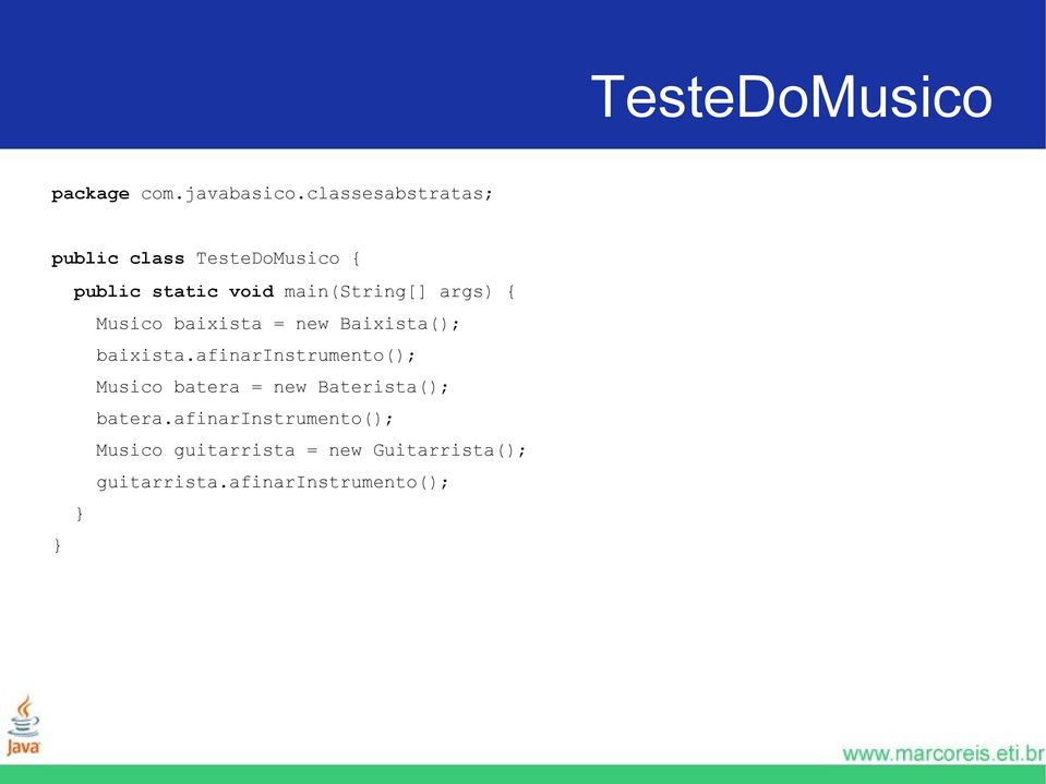 args) { Musico baixista = new Baixista(); baixista.