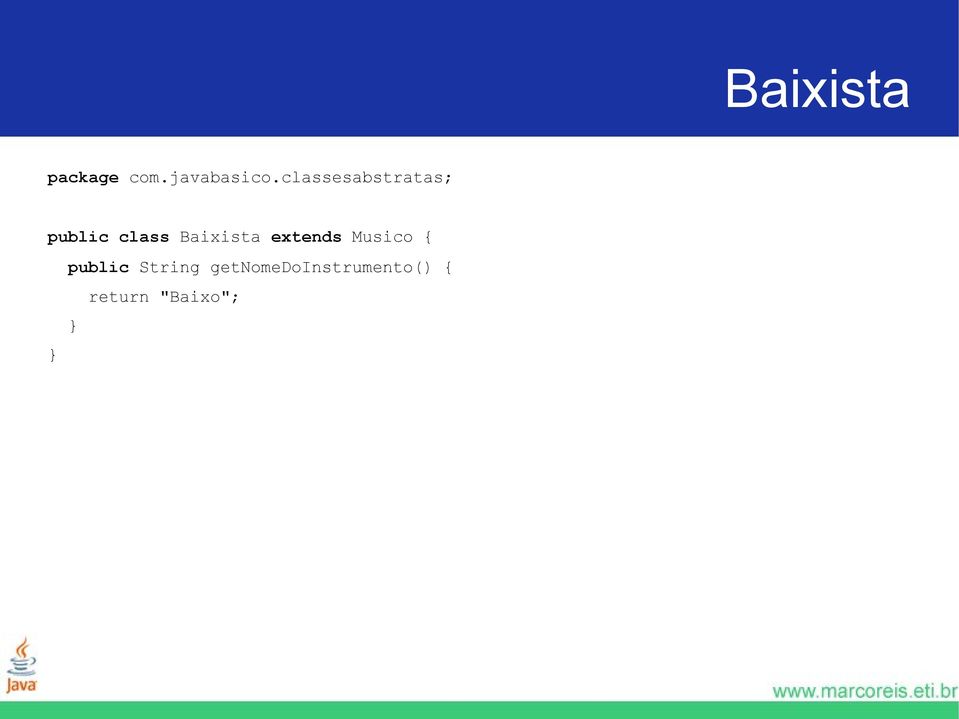Baixista extends Musico { public
