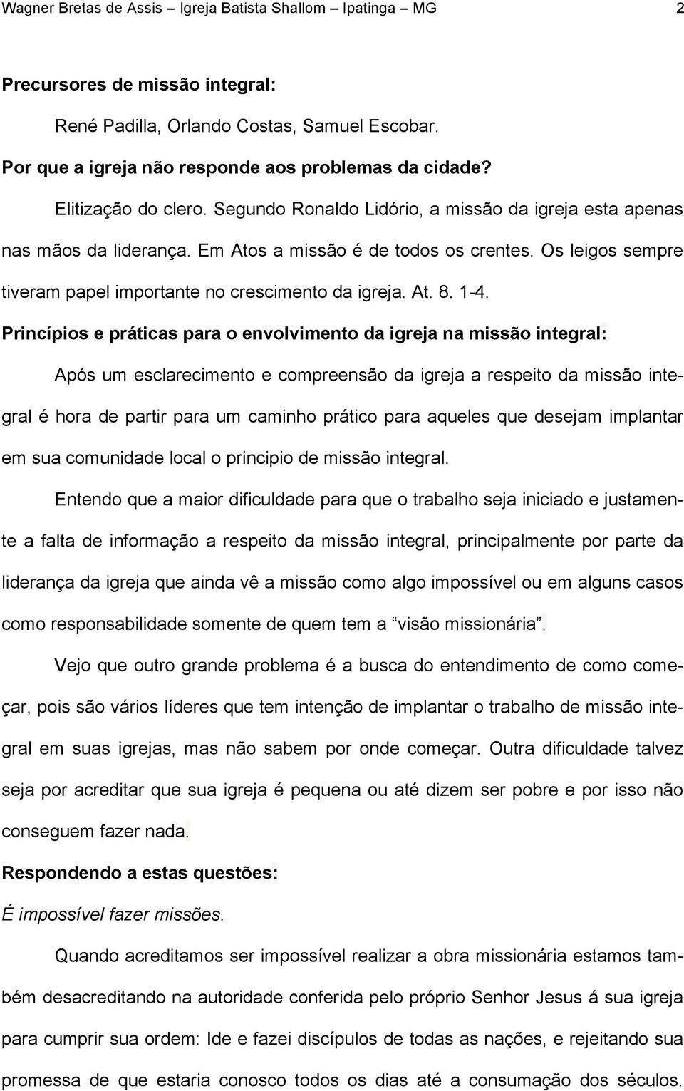 Os leigos sempre tiveram papel importante no crescimento da igreja. At. 8. 1-4.