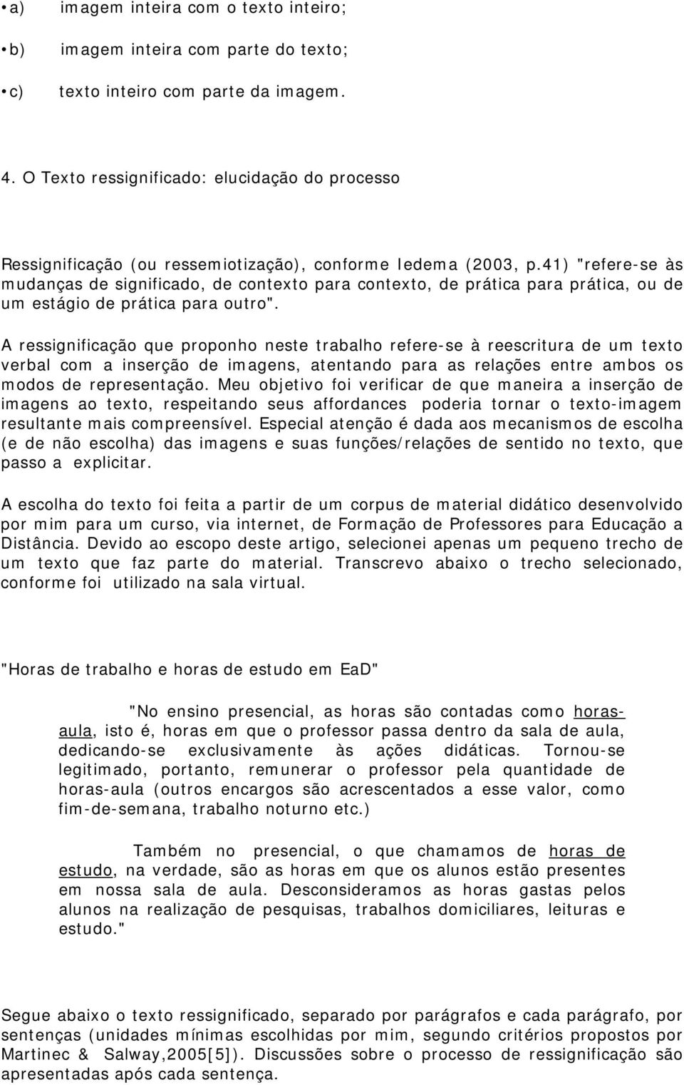 41) "refere-se às mudanças de significado, de contexto para contexto, de prática para prática, ou de um estágio de prática para outro".