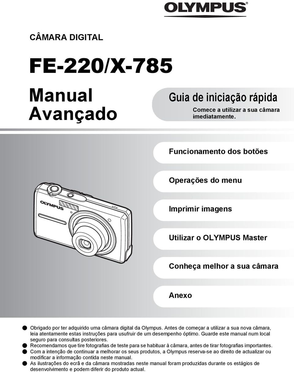 Antes de começar a utilizar a sua nova câmara, leia atentamente estas instruções para usufruir de um desempenho óptimo. Guarde este manual num local seguro para consultas posteriores.