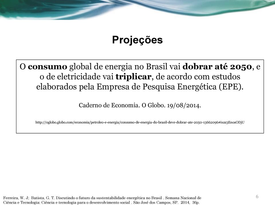 Energética (EPE). Caderno de Economia. O Globo. 19/08/2014. http://oglobo.