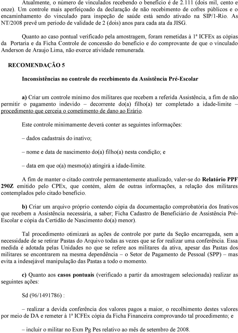 As NT/2008 prevê um período de validade de 2 (dois) anos para cada ata da JISG.