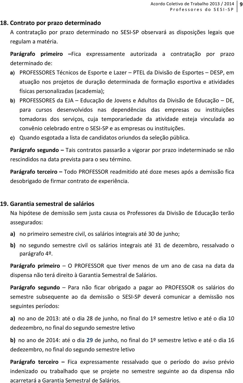 duração determinada de formação esportiva e atividades físicas personalizadas (academia); b) PROFESSORES da EJA Educação de Jovens e Adultos da Divisão de Educação DE, para cursos desenvolvidos nas