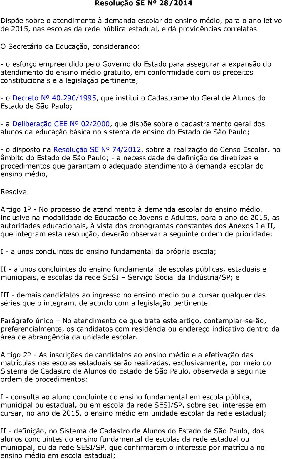 legislação pertinente; - o Decreto Nº 40.