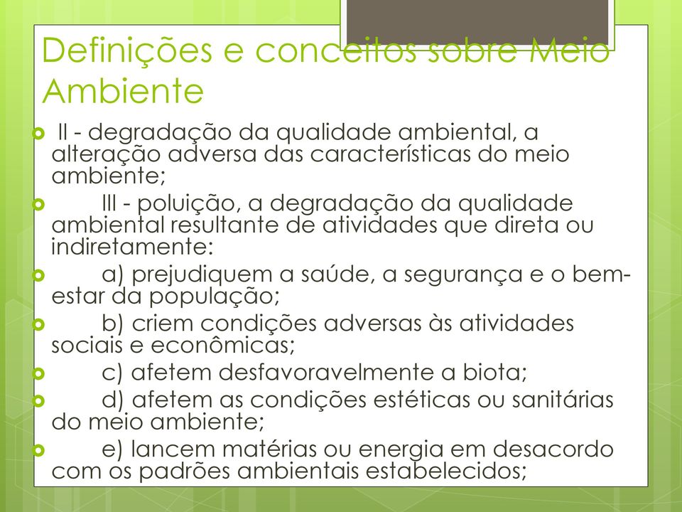 a segurança e o bemestar da população; b) criem condições adversas às atividades sociais e econômicas; c) afetem desfavoravelmente a biota;