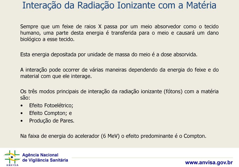 A interação pode ocorrer de várias maneiras dependendo da energia do feixe e do material com que ele interage.