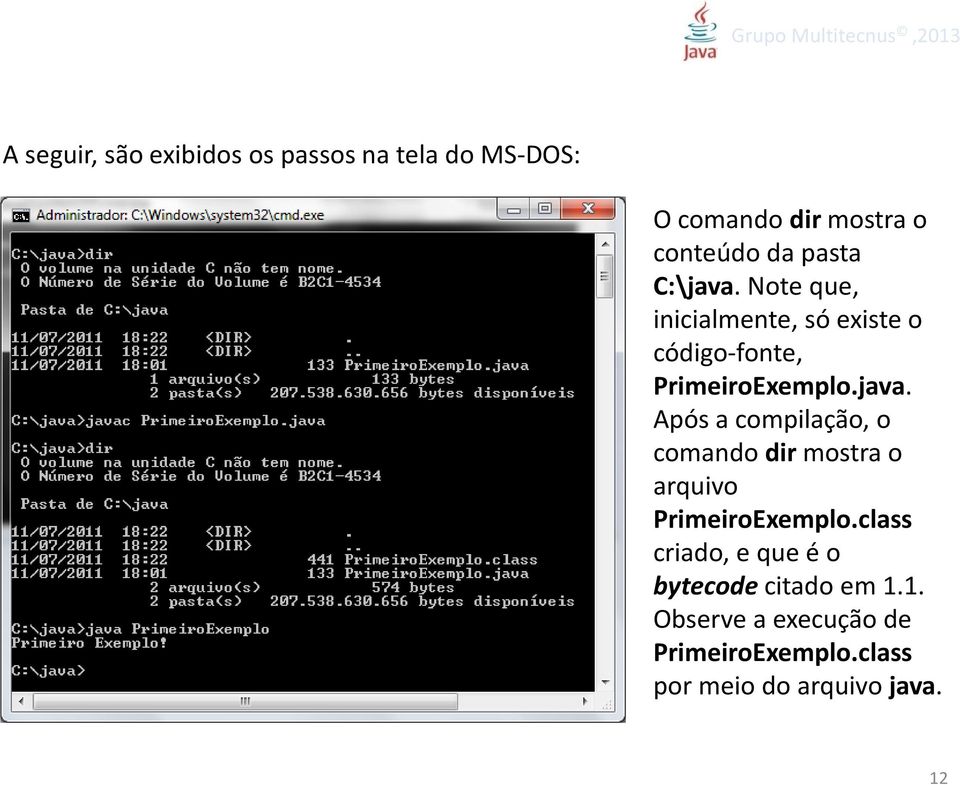 class criado, e que é o bytecodecitado em 1.1. Observe a execução de PrimeiroExemplo.