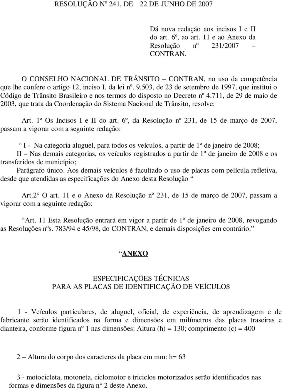 503, de 23 de setembro de 1997, que institui o Código de Trânsito Brasileiro e nos termos do disposto no Decreto nº 4.