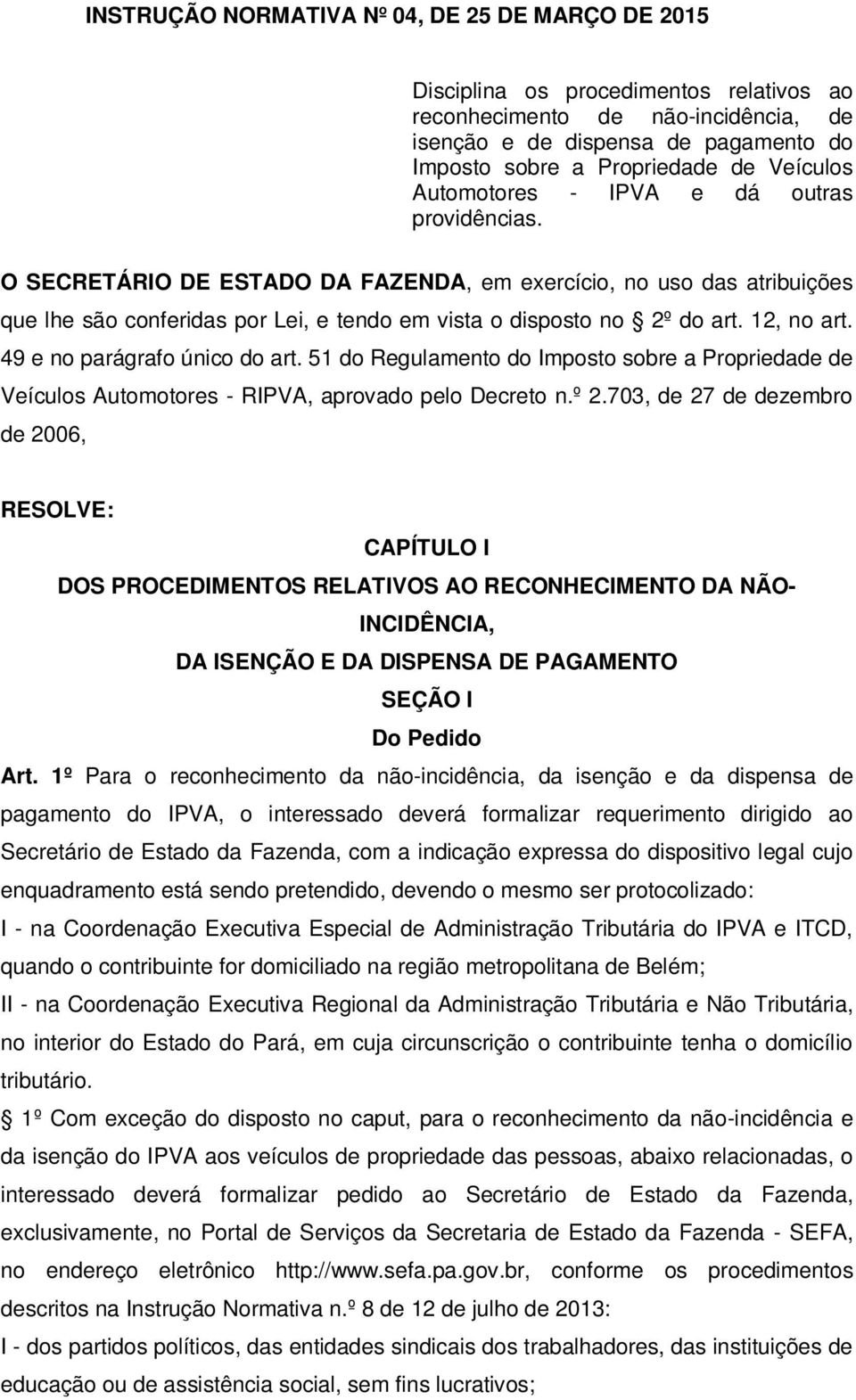 12, no art. 49 e no parágrafo único do art. 51 do Regulamento do Imposto sobre a Propriedade de Veículos Automotores - RIPVA, aprovado pelo Decreto n.º 2.