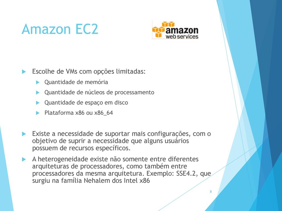 necessidade que alguns usuários possuem de recursos específicos.