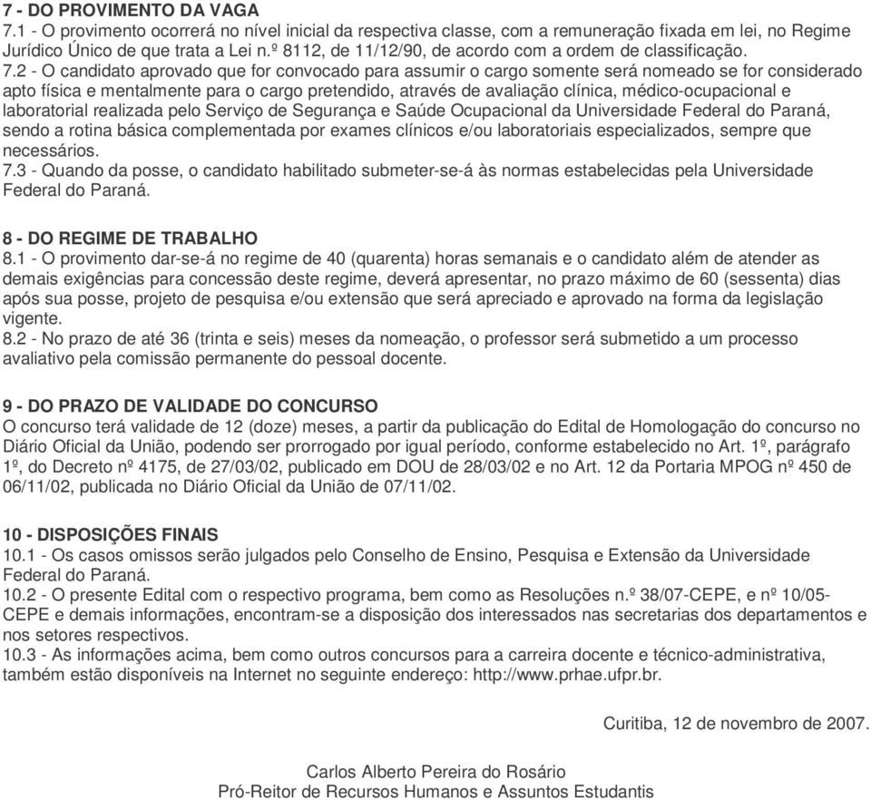 2 - O candidato aprovado que for convocado para assumir o cargo somente será nomeado se for considerado apto física e mentalmente para o cargo pretendido, através de avaliação clínica,