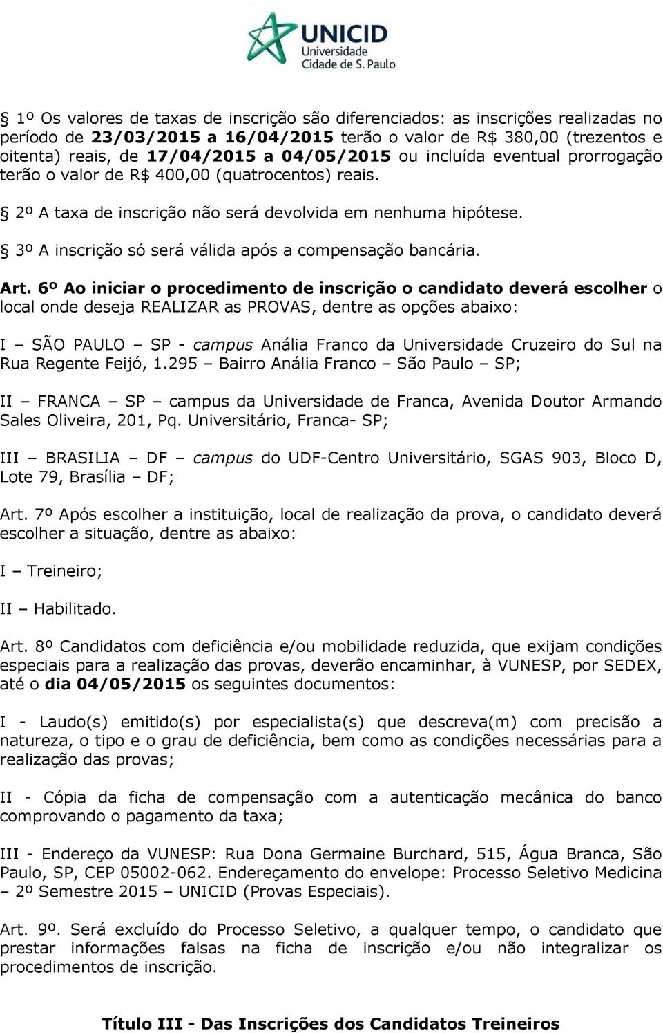 3º A inscrição só será válida após a compensação bancária. Art.