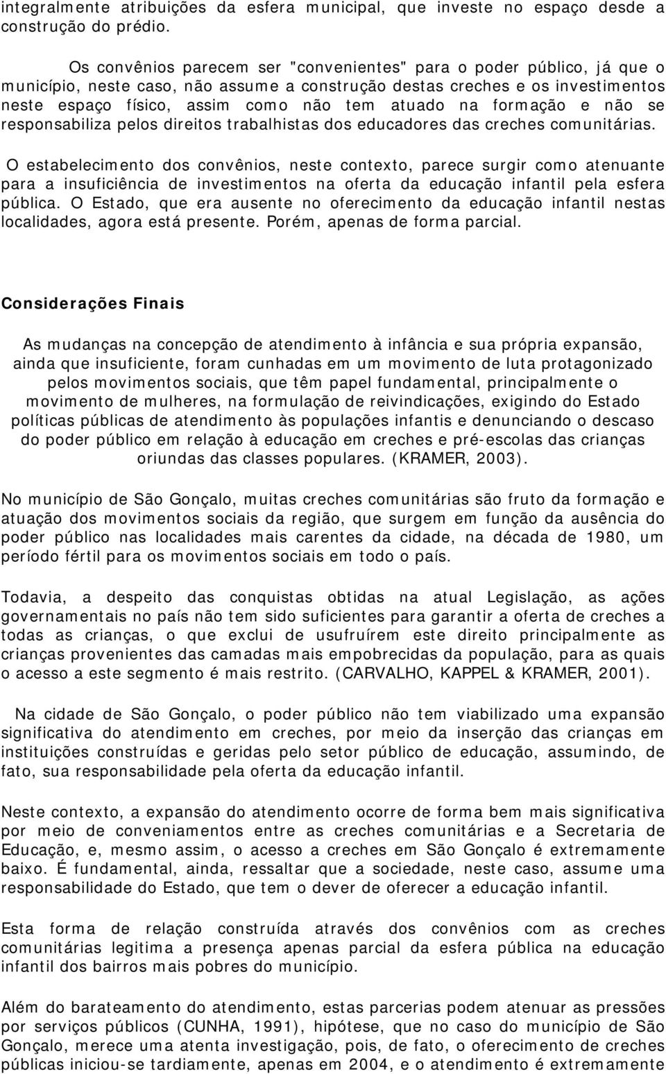 na formação e não se responsabiliza pelos direitos trabalhistas dos educadores das creches comunitárias.