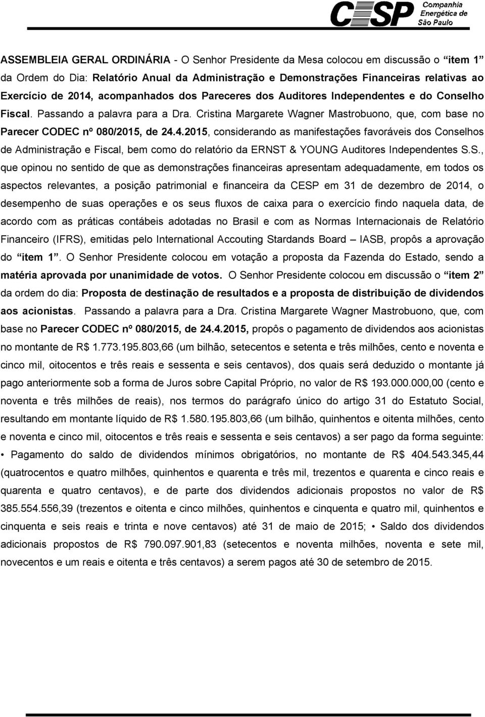 4.2015, considerando as manifestações favoráveis dos Conselhos de Administração e Fiscal, bem como do relatório da ERNST