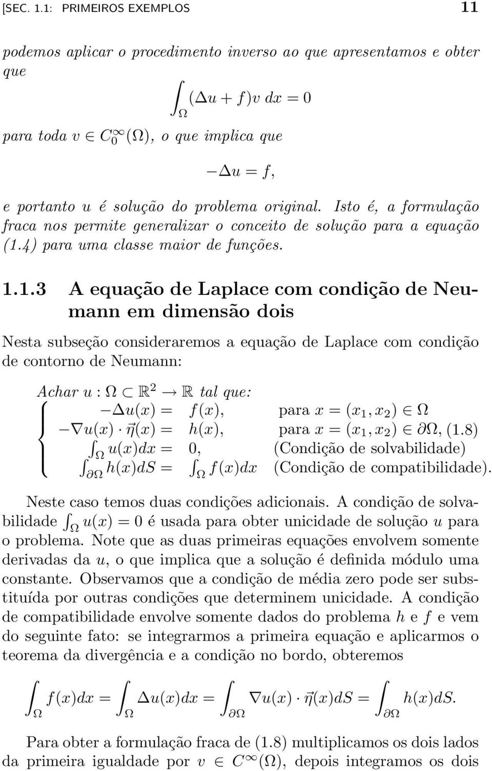 original. Isto é, a formulação fraca nos permite generalizar o conceito de solução para a equação (1.