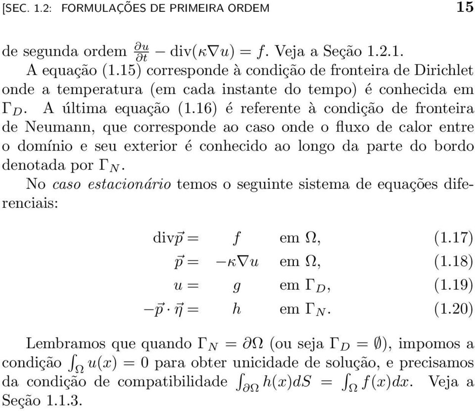 16) é referente à condição de fronteira de Neumann, que corresponde ao caso onde o fluxo de calor entre o domínio e seu exterior é conhecido ao longo da parte do bordo denotada por Γ N.