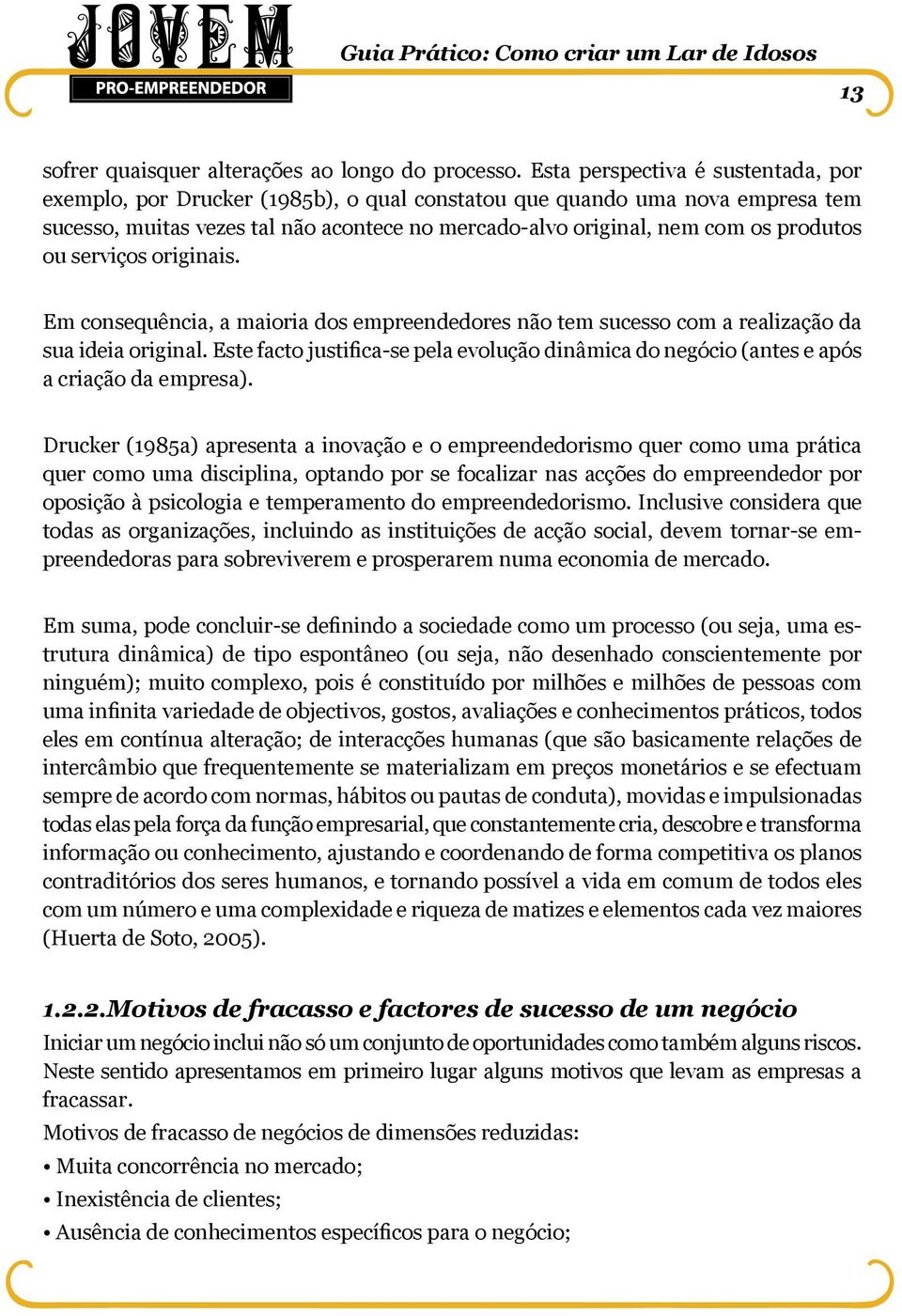 ou serviços originais. Em consequência, a maioria dos empreendedores não tem sucesso com a realização da sua ideia original.