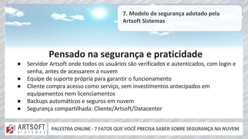 própria para garantir o funcionamento Cliente compra acesso como serviço, sem investimentos antecipados em