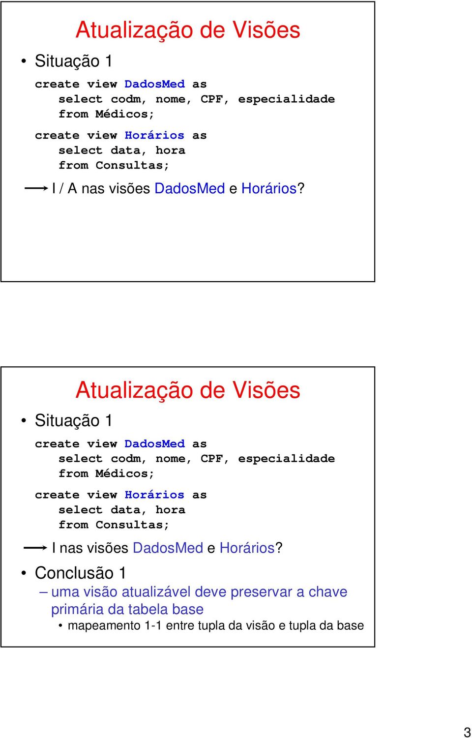 Conclusão 1 uma visão atualizável deve preservar a chave primária da tabela base mapeamento 1-1 entre tupla da visão e