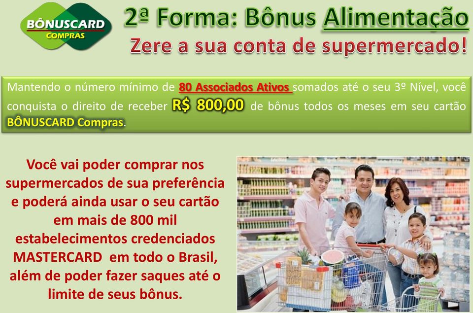 Você vai poder comprar nos supermercados de sua preferência e poderá ainda usar o seu cartão em mais