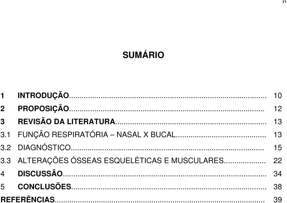 1 FUNÇÃO RESPIRATÓRIA NASAL X BUCAL... 13 3.2 DIAGNÓSTICO.