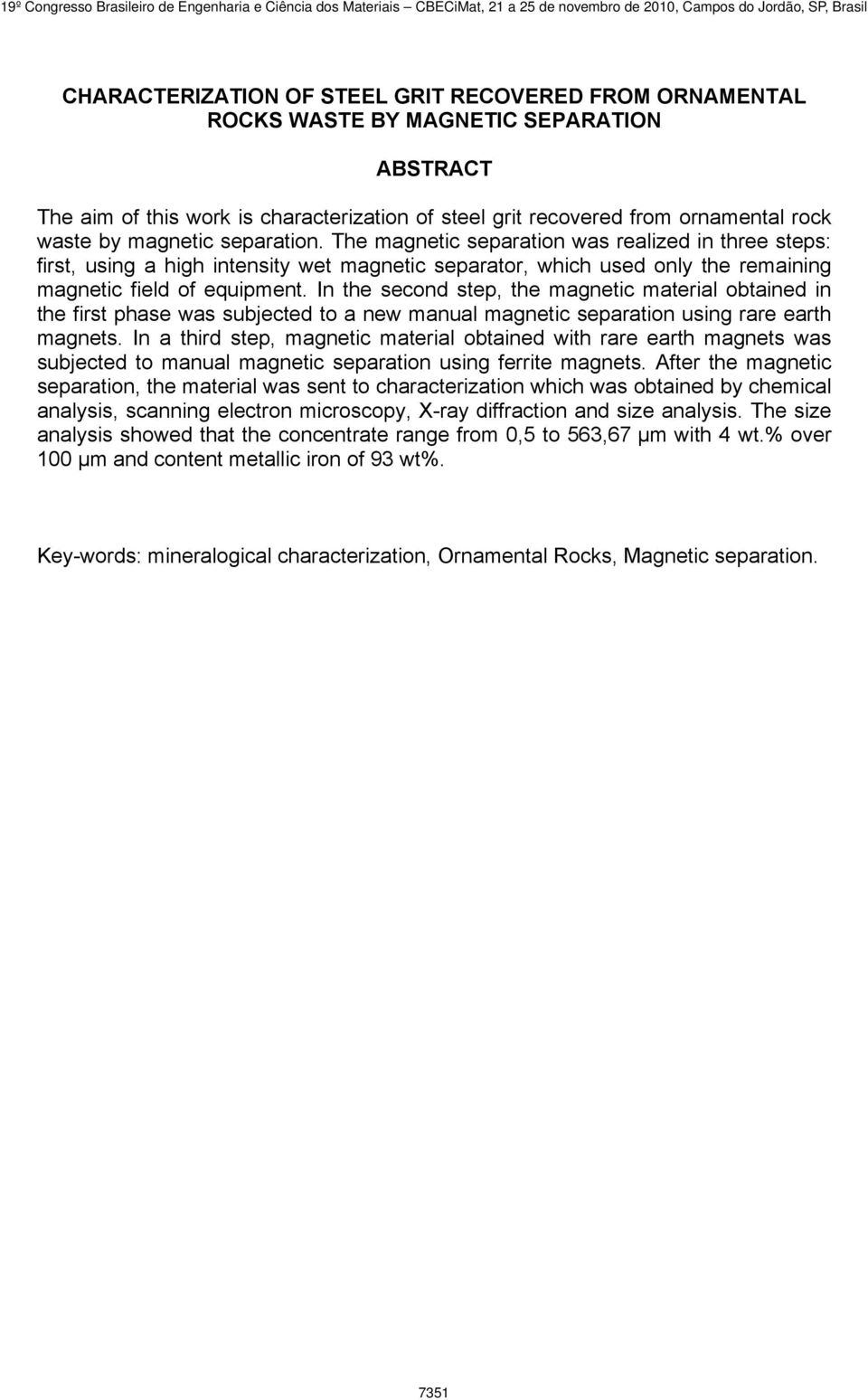 In the second step, the magnetic material obtained in the first phase was subjected to a new manual magnetic separation using rare earth magnets.