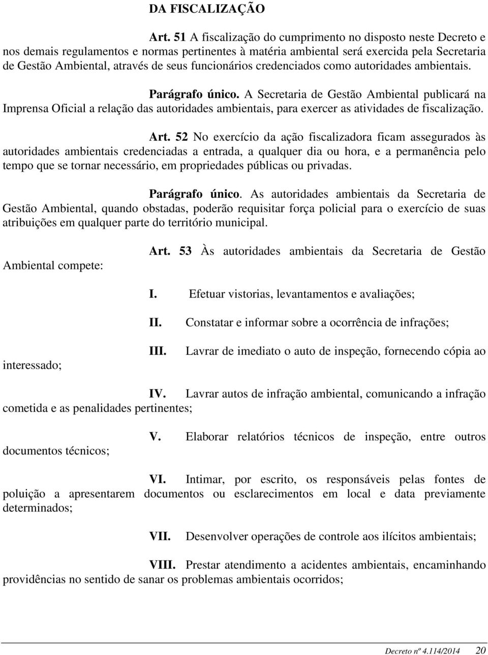 funcionários credenciados como autoridades ambientais. Parágrafo único.