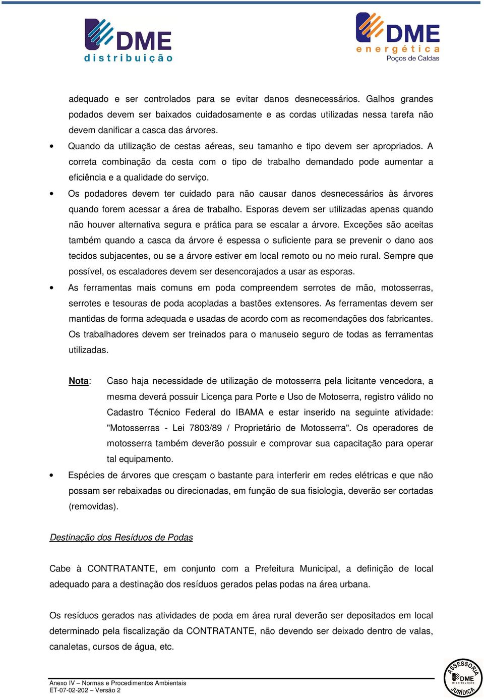 Os podadores devem ter cuidado para não causar danos desnecessários às árvores quando forem acessar a área de trabalho.