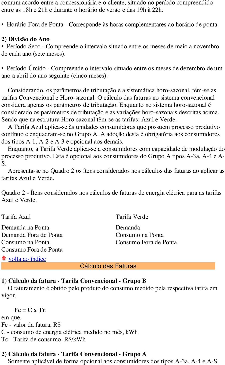 2) Divisão do Ano Período Seco - Compreende o intervalo situado entre os meses de maio a novembro de cada ano (sete meses).