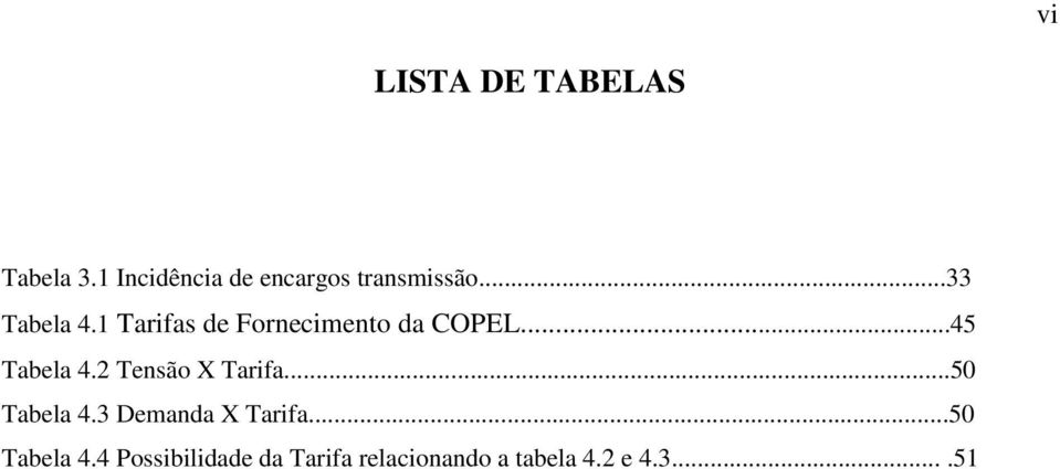 1 Tarifas de Fornecimento da COPEL...45 Tabela 4.