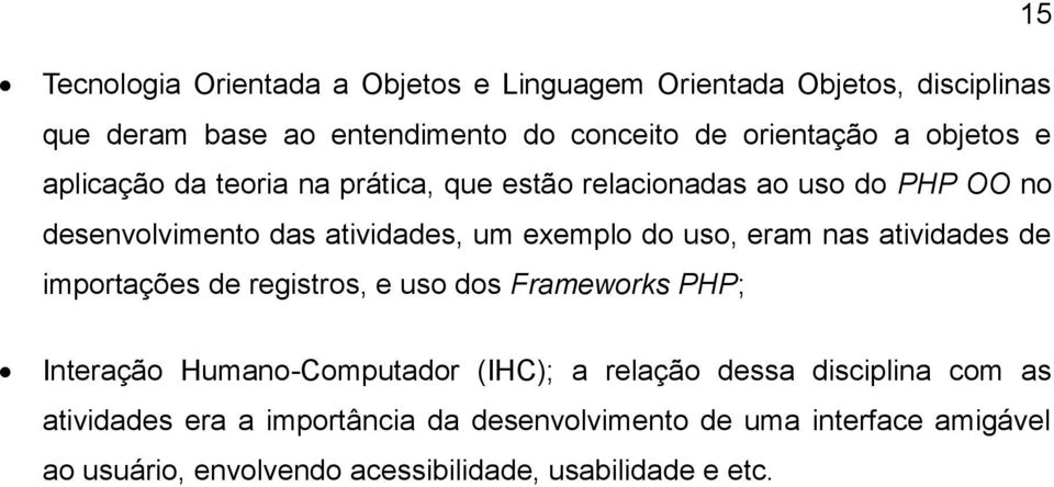 eram nas atividades de importações de registros, e uso dos Frameworks PHP; Interação Humano-Computador (IHC); a relação dessa disciplina