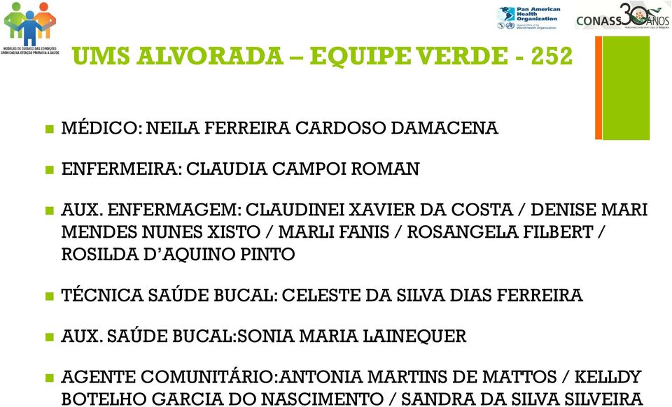 ROSILDA D AQUINO PINTO TÉCNICA SAÚDE BUCAL: CELESTE DA SILVA DIAS FERREIRA AUX.