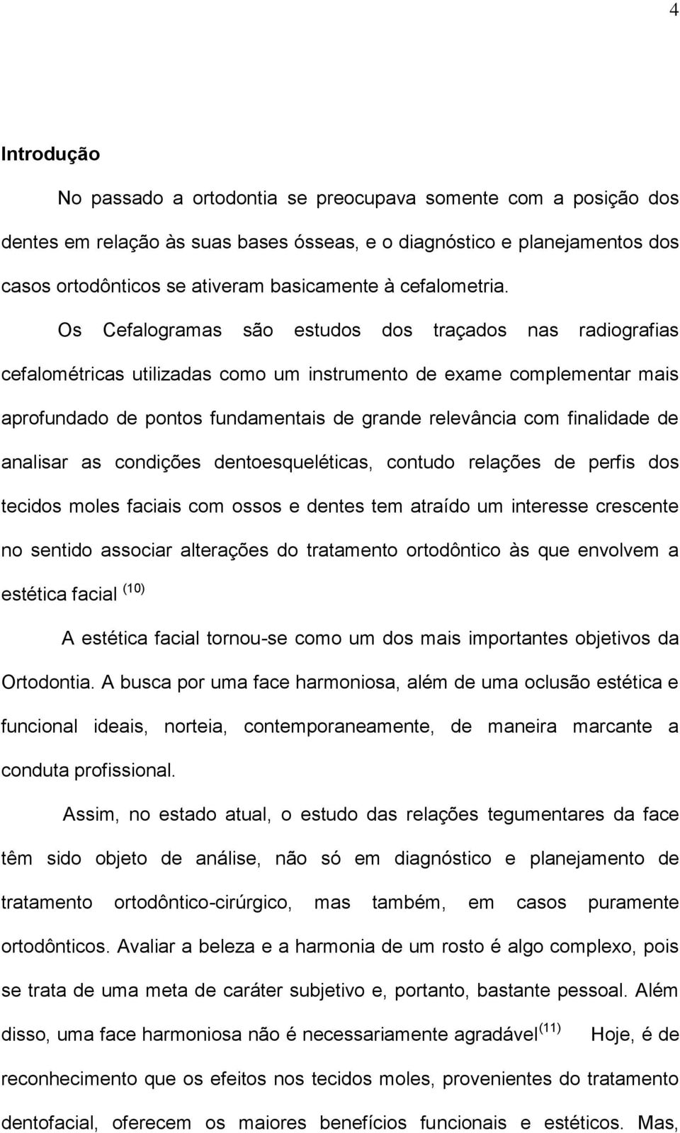 Os Cefalogramas são estudos dos traçados nas radiografias cefalométricas utilizadas como um instrumento de exame complementar mais aprofundado de pontos fundamentais de grande relevância com