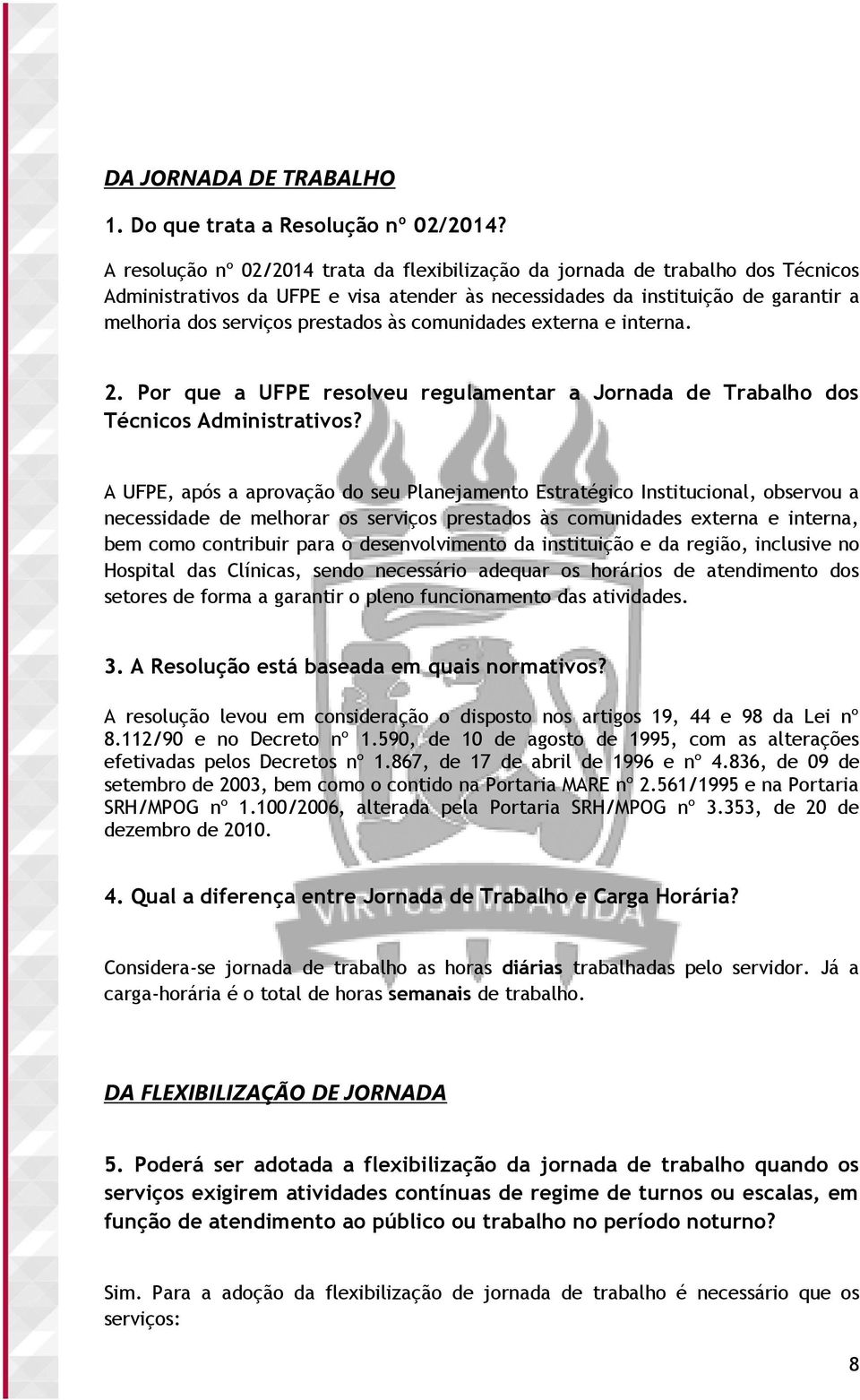 às comunidades externa e interna. 2. Por que a UFPE resolveu regulamentar a Jornada de Trabalho dos Técnicos Administrativos?