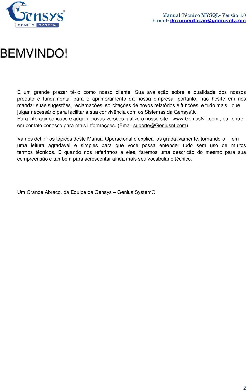 relatórios e funções, e tudo mais que julgar necessário para facilitar a sua convivência com os Sistemas da Gensys. Para interagir conosco e adquirir novas versões, utilize o nosso site - www.