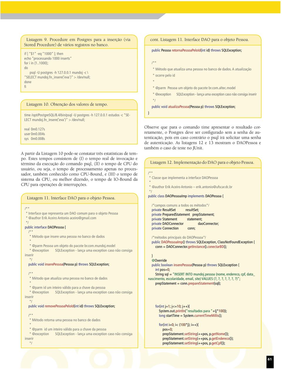 4/bin/psql -U postgres -h 127.0.0.1 estudos -c SE- LECT mundoj.fn_insere( eva ) > /dev/null; real 0m0.127s user 0m0.004s sys 0m0.