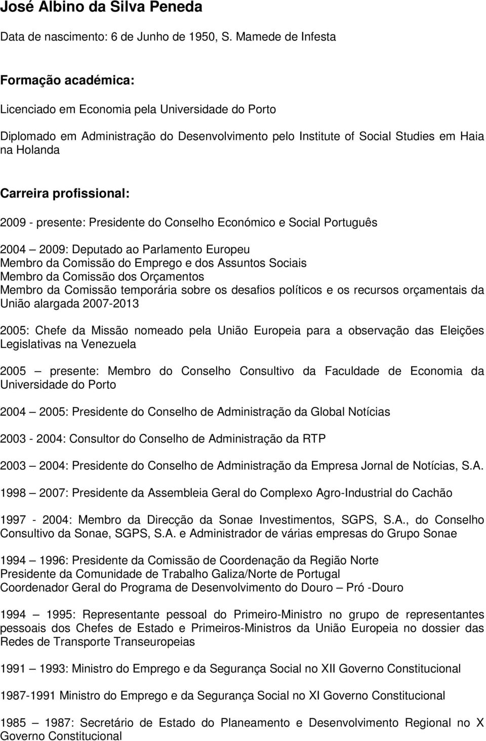 profissional: - presente: Presidente do Conselho Económico e Social Português 2004 : Deputado ao Parlamento Europeu Membro da Comissão do Emprego e dos Assuntos Sociais Membro da Comissão dos