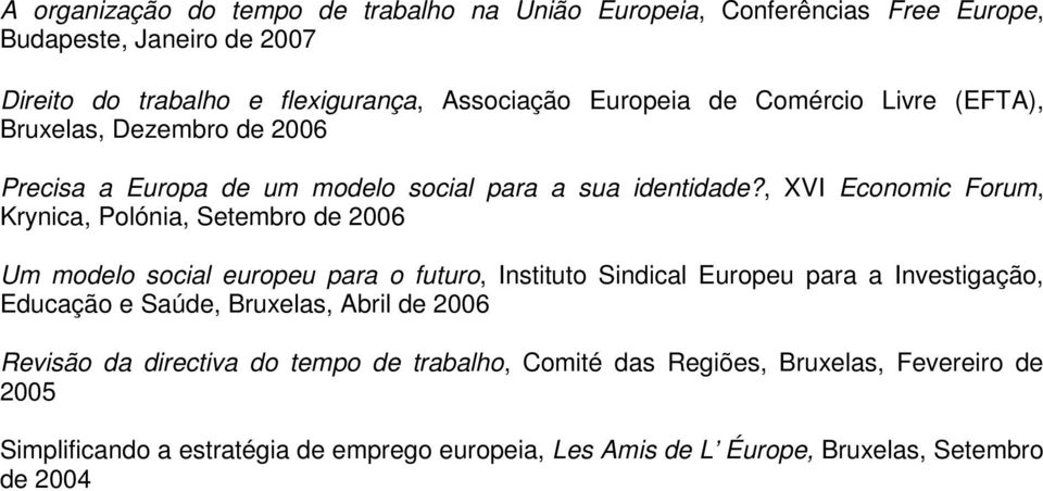 , XVI Economic Forum, Krynica, Polónia, Setembro de 2006 Um modelo social europeu para o futuro, Instituto Sindical Europeu para a Investigação, Educação e Saúde,