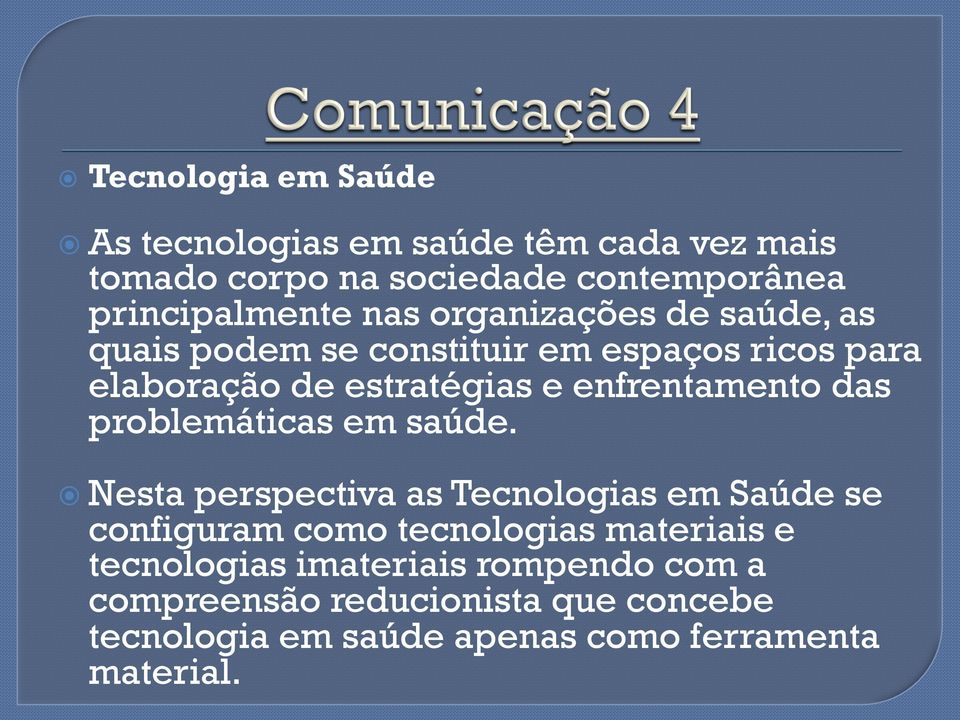 saúde, as quais podem se constituir em espaços ricos para elaboração de estratégias e enfrentamento das problemáticas em