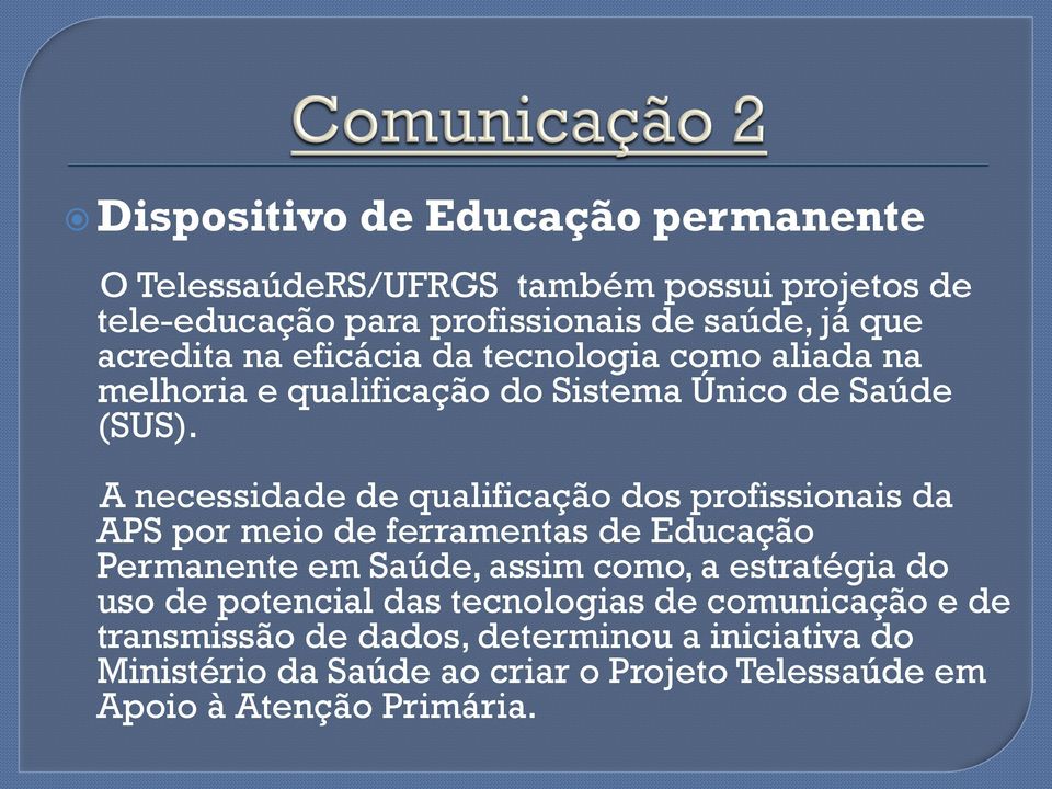 A necessidade de qualificação dos profissionais da APS por meio de ferramentas de Educação Permanente em Saúde, assim como, a estratégia do