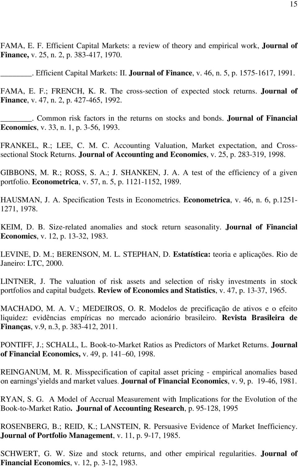 Journal of Financial Economics, v. 33, n. 1, p. 3-56, 1993. FRANKEL, R.; LEE, C. M. C. Accounting Valuation, Market expectation, and Crosssectional Stock Returns.