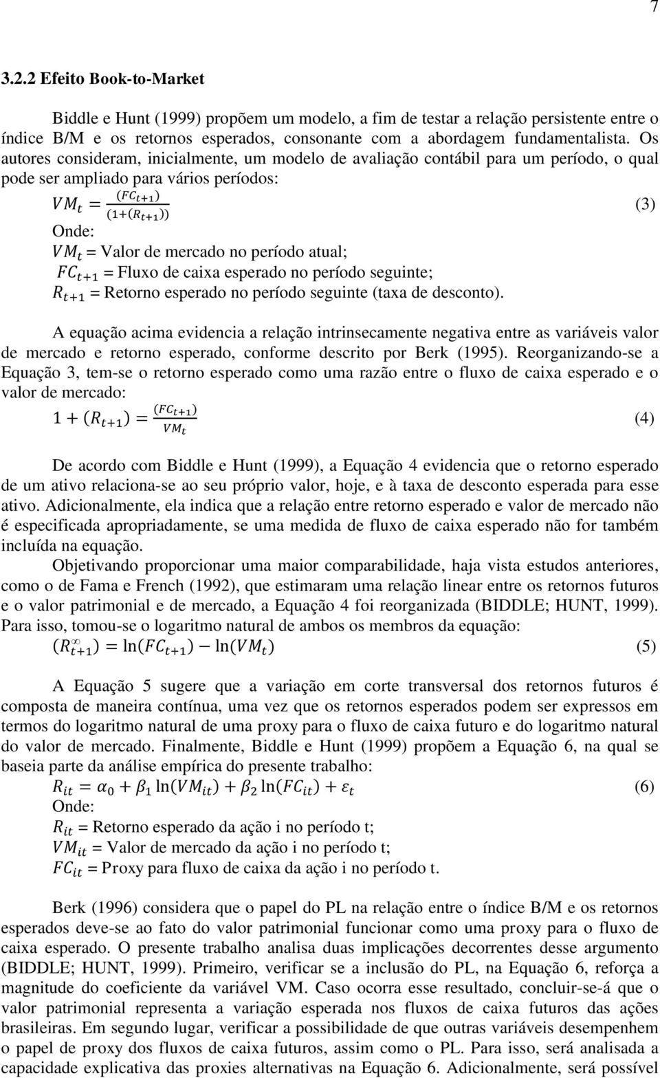 período atual; FC t+1 = Fluxo de caixa esperado no período seguinte; R t+1 = Retorno esperado no período seguinte (taxa de desconto).