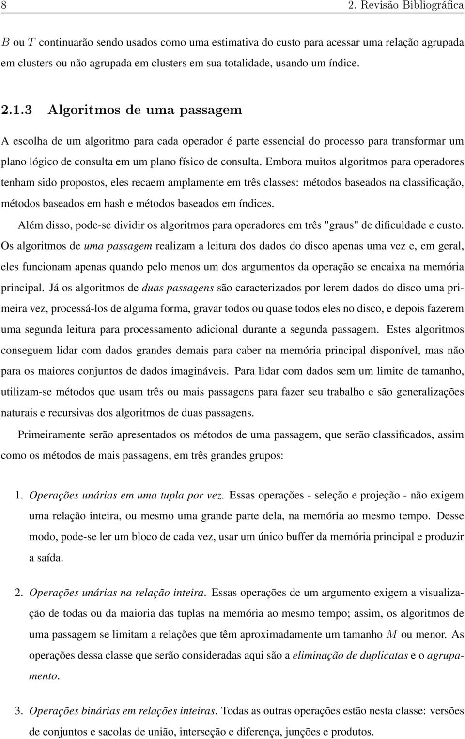 Embora muitos algoritmos para operadores tenham sido propostos, eles recaem amplamente em três classes: métodos baseados na classificação, métodos baseados em hash e métodos baseados em índices.