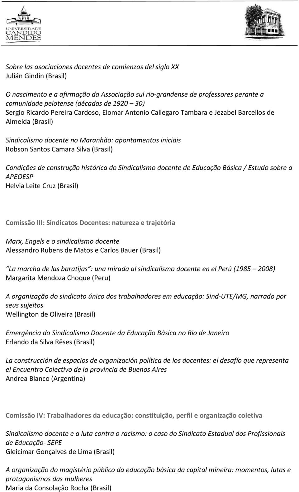 (Brasil) Condições de construção histórica do Sindicalismo docente de Educação Básica / Estudo sobre a APEOESP Helvia Leite Cruz (Brasil) Comissão III: Sindicatos Docentes: natureza e trajetória