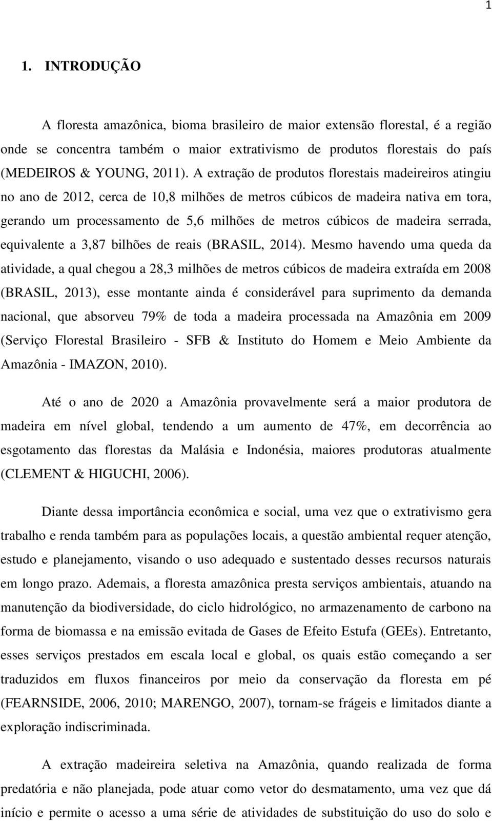 madeira serrada, equivalente a 3,87 bilhões de reais (BRASIL, 2014).