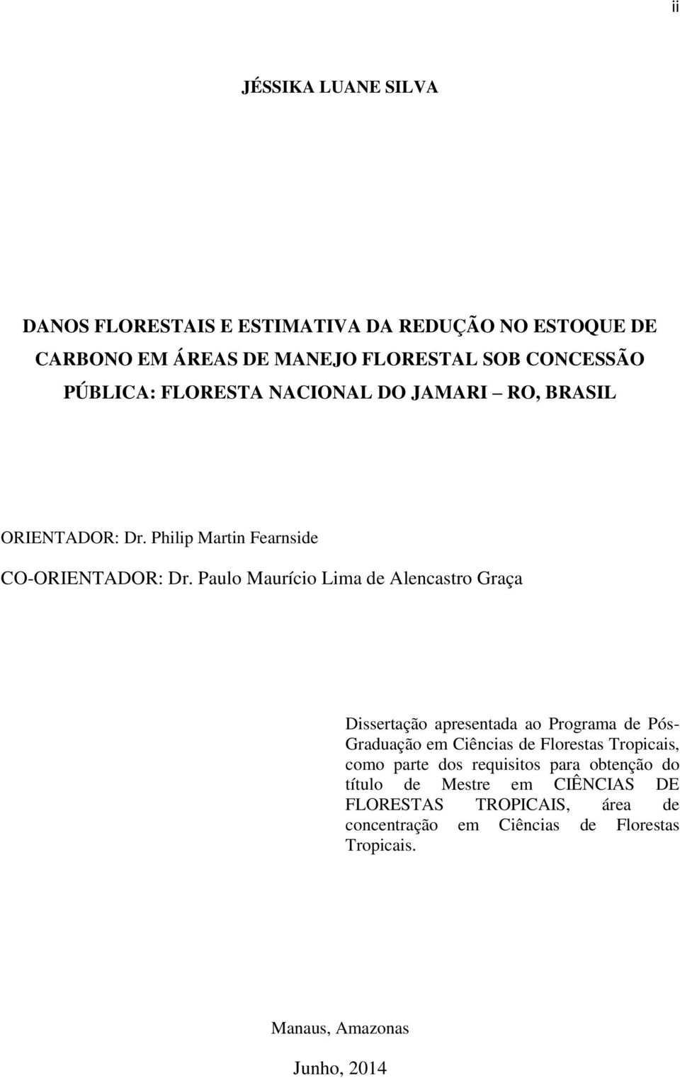 Paulo Maurício Lima de Alencastro Graça Dissertação apresentada ao Programa de Pós- Graduação em Ciências de Florestas Tropicais, como